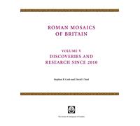Roman Mosaics of Britain Volume V : Discoveries and research since 2010