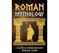 Roman Mythology: A Collection of Captivating Roman Myths