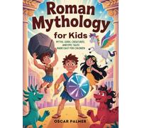 Roman Mythology for Kids: Myths, Gods, Creatures, and Epic Tales Made Easy for Children