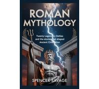 Roman Mythology: Twenty Legendary Deities and the Stories That Shaped Ancient Civilization (World Mythologies and Folklore Collection)