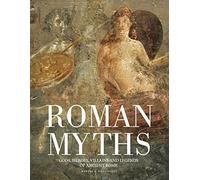 Roman Myths : Gods, Heroes, Villains and Legends of Ancient Rome