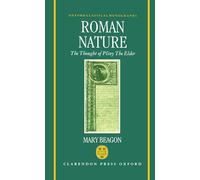 Roman Nature: The Thought of Pliny the Elder (Oxford Classical Monographs)
