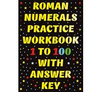 Roman Numerals Practice Workbook: 1 to 100 with Answer Key