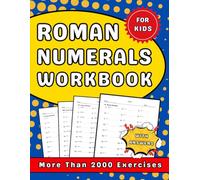 Roman Numerals Workbook For Kids: Homework Workbook For Kids With More Than 2000 Exercises With Answers