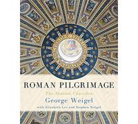 Roman Pilgrimage: The Station Churches by George Weigel, Elizabeth Lev (2013) Hardcover