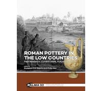 Roman Pottery in the Low Countries: Past Research, Current State, Future Directions: 32 (PALMA)