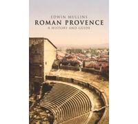 Roman Provence: A History and Guide