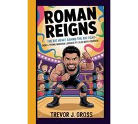 ROMAN REIGNS: The big heart behind the big fight-How a young warrior learned to lead with courage