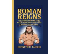 ROMAN REIGNS: The Brave Fighter Who Became Wrestling’s Tribal Chief (A Biography Book For Kids)