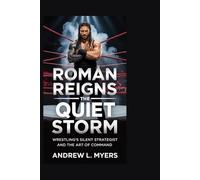 ROMAN REIGNS: The Quiet Storm: Wrestling’s Silent Strategist and the Art of Command