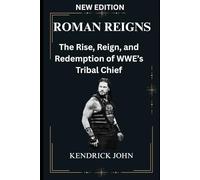ROMAN REIGNS: The Rise, Reign, and Redemption of WWE’s Tribal Chief (Wrestling legends:The untold stories, wrestling icons series .)