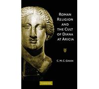 Roman Religion and the Cult of Diana at Aricia