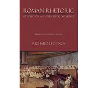 Roman Rhetoric: Revolution and the Greek Influence (Lauer Series in Rhetoric and Composition)