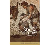 Roman Social History: A Sourcebook (Routledge Sourcebooks for the Ancient World)