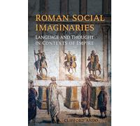 Roman Social Imaginaries: Language and Thought in the Context of Empire (Robson Classical Lectures)