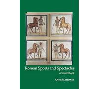 Roman Sports & Spectacles: A Sourcebook (Focus Classical Sources)