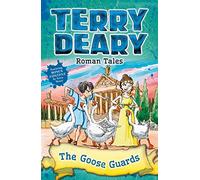 Roman Tales: The Goose Guards (Terry Deary's Historical Tales)