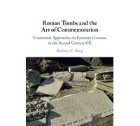 Roman Tombs and the Art of Commemoration: Contextual Approaches to Funerary Customs in the Second Century CE