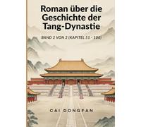 Roman über die Geschichte der Tang-Dynastie: Band 2 von 2 (Kapitel 51 - 100)