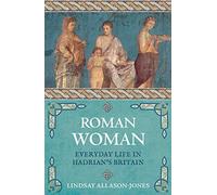 Roman Woman: Everyday Life in Hadrian's Britain