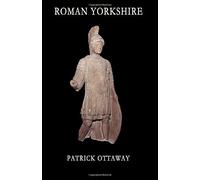 Roman Yorkshire: People, Culture and Landscape