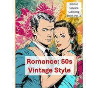 Romance: 50s Vintage Style Comic Covers Coloring Book Vol. 3:: Iconic Black & White Romance Iconic Romance Comic Covers (1949-1960s)