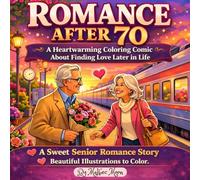 ROMANCE AFTER 70 - ROMANTIC COUPLES COMIC BOOK: A JOURNEY OF SECOND CHANCES AND TRUE LOVE
