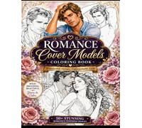 Romance Cover Models Coloring Book: Over 50 irresistible heroes and covers of unforgettable love