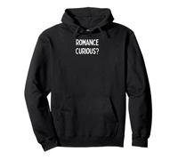 Romance Curious? - romantic gift for woman or man Pullover Hoodie
