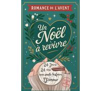 Romance de l’Avent - Un Noel a revivre 24 vies, 24 jours une seule histoire d’amour: Le roman de Noël Calendrier de l'avent feel good cosy ... battre ... battre le cœur 24 fois avant le grand soir