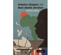 Romance, Diaspora, and Black Atlantic Literature: 159 (Cambridge Studies in American Literature and Culture, Series Number 159)