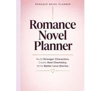 Romance Novel Planner: A Step-by-Step System to Plan, Structure, and Write Emotionally Compelling Love Stories Using the Emotional Story Engine™