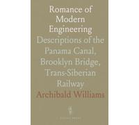 Romance of Modern Engineering: Descriptions of the Panama Canal, Brooklyn Bridge, Trans-Siberian Railway