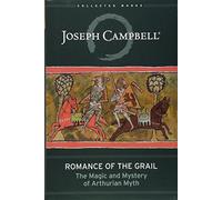 Romance of the Grail: The Magic and Mystery of Arthurian Myth (The Collected Works of Joseph Campbell) by Joseph Campbell (2015-10-20)