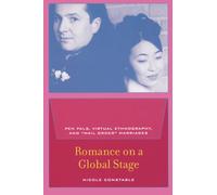 Romance on a Global Stage : Pen Pals, Virtual Ethnography, and “Mail Order” Marriages
