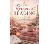 Romance Reading Journal: A Guided Notebook to Track Every Romance Novel, Capture Favourite Quotes, Memorable Characters & Happily Ever Afters
