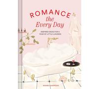 Romance the Every Day: Inspired Ideas for a Year of Little Luxuries by Andrea Ka