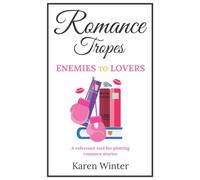 Romance Tropes: Enemies to Lovers: A reference tool for plotting romance stories (Romance Writers' Bookshelf)