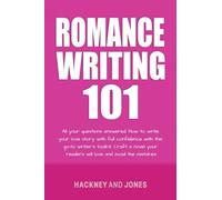Romance Writing 101: All Your Questions Answered. How To Write Your Love Story With Full Confidence With This Go-To Writer's Toolkit. Craft A Novel Your Readers Will Love And Avoid The Mistakes