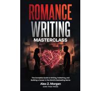 Romance Writing Masterclass: The Complete Guide to Writing, Publishing, and Building a Career in the World's Bestselling Genre (4)