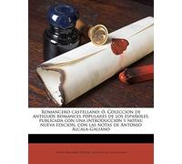 Romancero castellano; ó, Coleccion de antiguos romances populares de los españoles, publicada con una introduccion y notas; nueva edicion, con las notas de Antonio Alcala-Galiano
