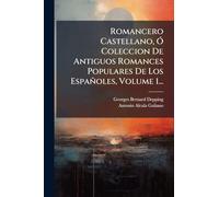 Romancero Castellano, Ó Coleccion De Antiguos Romances Populares De Los Españoles, Volume 1...