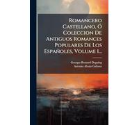 Romancero Castellano, Ó Coleccion De Antiguos Romances Populares De Los Españoles, Volume 1...