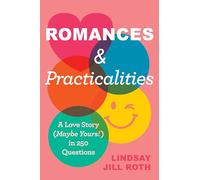 Romances & Practicalities: A Love Story (Maybe Yours!) in 250 Questions