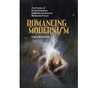 Romancing Modernism: The Poetics of Re-Enchantment in Polish and Russian Modernist Fiction