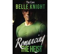 Romancing The Heist: The Cave: A Romantic Suspense Standalone Novella