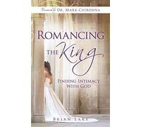 [(Romancing the King : Finding Intimacy with God)] [By (author) Brian Lake ] published on (November, 2010)