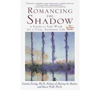 Romancing the Shadow: A Guide to Soul Work for a Vital, Authentic Life by Connie Zweig (1999-02-02)