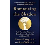 Romancing the Shadow: A Guide to Soul Work for a Vital, Authentic Life