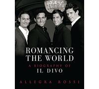 Romancing The World: A Biography of "Il Divo"